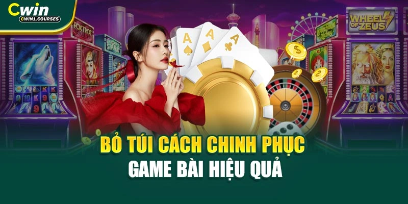 Bỏ túi cách chinh phục game bài hiệu quả