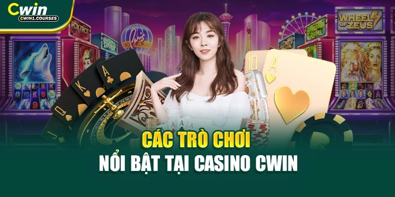 Các trò chơi nổi bật tại casino CWIN