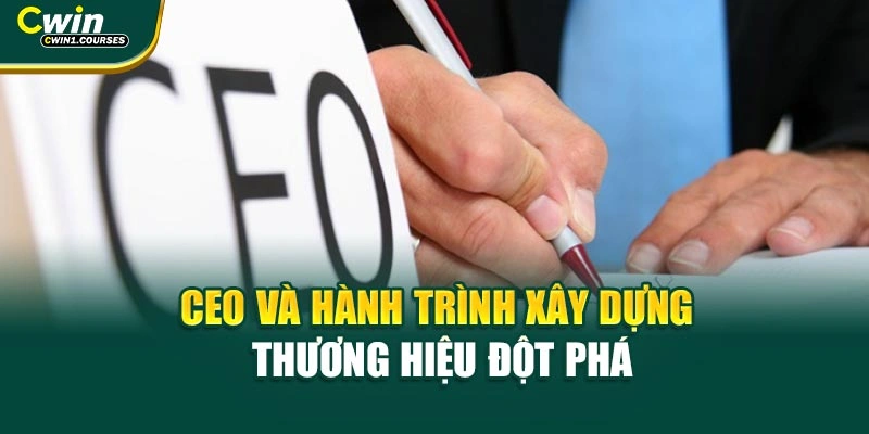 CEO và hành trình xây dựng thương hiệu đột phá