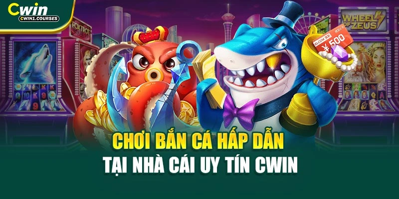 Chơi bắn cá hấp dẫn tại nhà cái uy tín CWIN