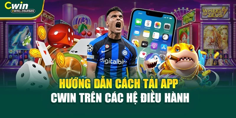 Hướng dẫn cách tải app Cwin trên các hệ điều hành