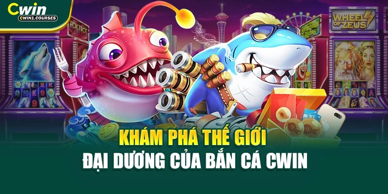 Khám phá thế giới đại dương của bắn cá CWIN