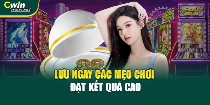 Lưu ngay các mẹo chơi đạt kết quả cao