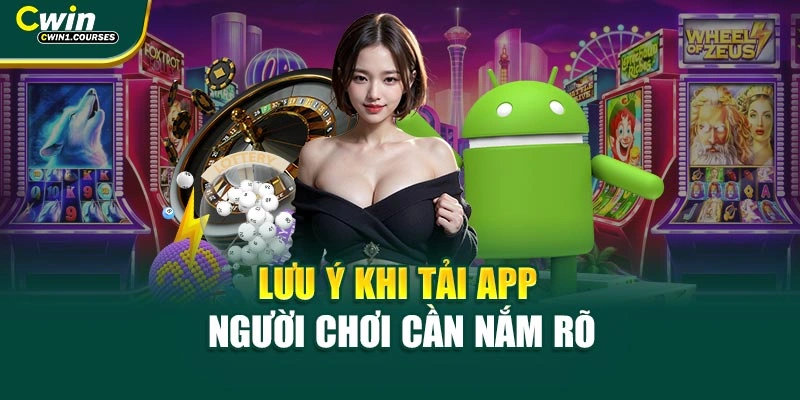 Lưu ý khi tải app người chơi cần nắm rõ
