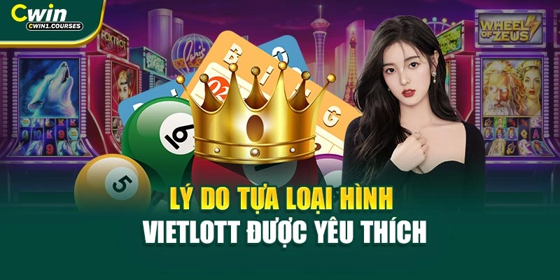 Lý do tựa loại hình vietlott được yêu thích