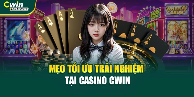 Mẹo tối ưu trải nghiệm tại casino CWIN