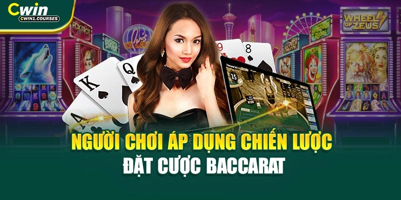 Người chơi áp dụng chiến lược đặt cược Baccarat