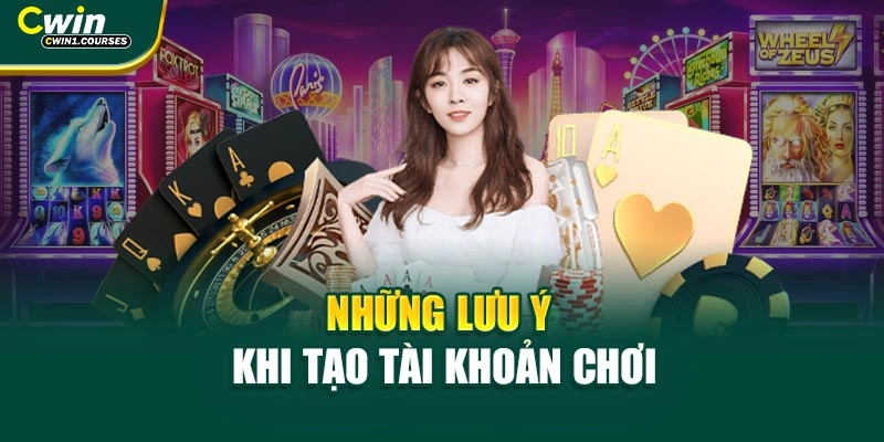 Những lưu ý khi tạo tài khoản chơi