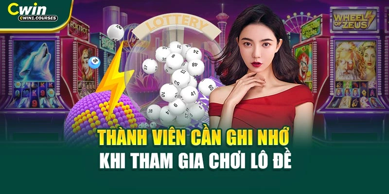 Thành viên cần ghi nhớ khi tham gia chơi lô đề